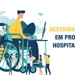 <b>ACESSIBILIDADE EM PROJETOS HOSPITALARES</b>